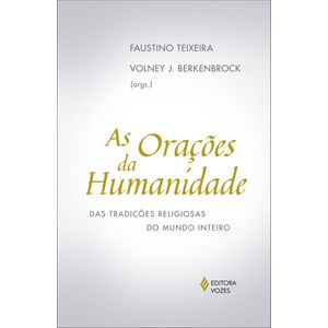 ORACOES DA HUMANIDADE: DAS TRADICOES RELIGIOSAS DO MUNDO INTEIRO