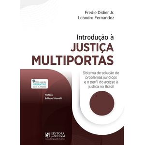 INTRODUCAO A JUSTICA MULTIPORTAS - SISTEMA DE SOLUCAO DE PROBLEMAS JURIDICOS E O PERFIL DO ACESSO A JUSTICA NO BRASIL