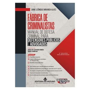 FABRICA DE CRIMINALISTAS - MANUAL DE DEFESA CRIMINAL PARA DEFENSORES PUBLICOS E ADVOGADOS