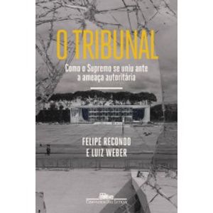 TRIBUNAL, O - COMO SUPREMO SE UNIU ANTE A AMEACA AUTORITARIA