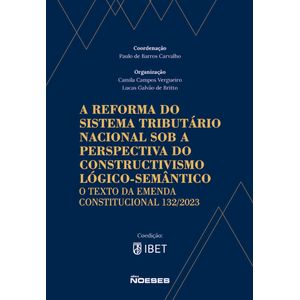 REFORMA DO SISTEMA TRIBUTARIO NACIONAL SOB A PERSPECTIVA DO CONSTRUCTIVISMO LOGICO-SEMANTICO