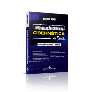 INVESTIGACAO CRIMINAL CIBERNETICA NO BRASIL - LEGISLACAO, ESTRUTURA E DESAFIOS