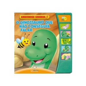 AMIGUINHOS SONOROS: O DINOSSAURO QUE NAO CONSEGUIA FALAR