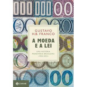 MOEDA E A LEI, A: UMA HISTORIA MONETARIA BRASILEIRA, 1933-2013