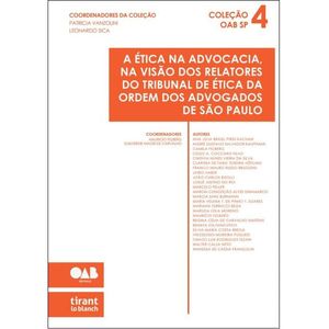 ETICA NA ADVOCACIA NA VISAO DOS RELATORES DO TRIBUNAL DE ETICA DA ORDEM DOS ADVOGADOS DE SAO PAULO , A