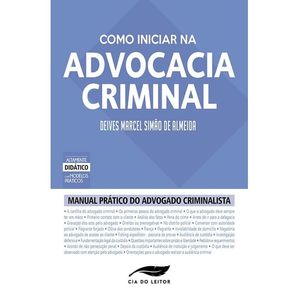 COMO INICIAR NA ADVOCACIA CRIMINAL - MANUAL PRATICO DO ADVOGADO CRIMINALISTA