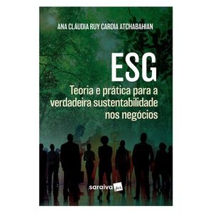 ESG: TEORIA E PRATICA PARA A VERDADEIRA SUSTENTABILIDADE NOS NEGOCIOS