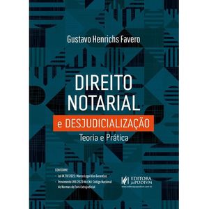 DIREITO NOTARIAL E DESJUDICIALIZAÇÃO - TEORIA E PRATICA