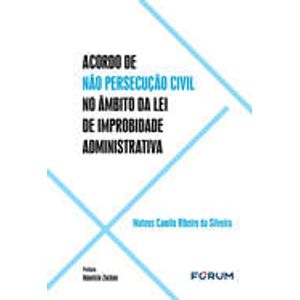 ACORDO DE NAO PERSECUCAO CIVIL NO AMBITO DA LEI DE IMPROBIDADE ADMINISTRATIVA