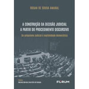 CONSTRUCAO DA DECISAO JUDICIAL A PARTIR DO PROCEDIMENTO DISCURSIVO, O