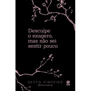 DESCULPE O EXAGERO, MAS NAO SEI SENTIR POUCO