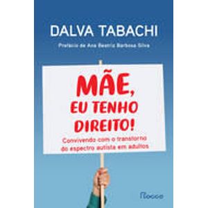 MAE, EU TENHO DIREITO - CONVIVENDO COM O TRANSTORNO DO ESPECTRO AUTISTA EM ADULTOS