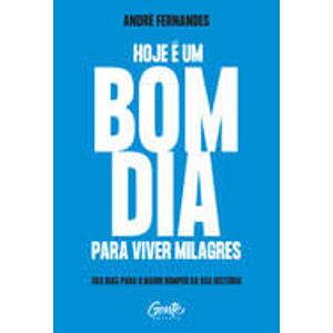 HOJE E UM BOM DIA PARA VIVER MILAGRES