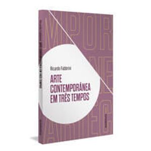 ARTE CONTEMPORANEA EM TRES TEMPOS