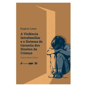 VIOLENCIA INTRAFAMILIAR E O SISTEMA DE GARANTIA DOS DIREITOS DA CRIANCA, A