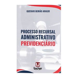 PROCESSO RECURSAL ADMINISTRATIVO PREVIDENCIARIO