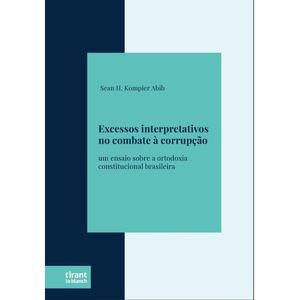 EXCESSOS INTERPRETATIVOS NO COMBATE A CORRUPCAO
