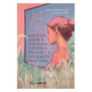 ASPECTOS SOBRE A VIOLENCIA CONTRA A MULHER E A LEGISLACAO BRASILEIRA