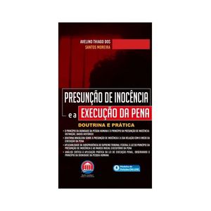 PRESUNCAO DE INOCENCIA E EXECUCAO DA PENA - DOUTRINA E PRATICA