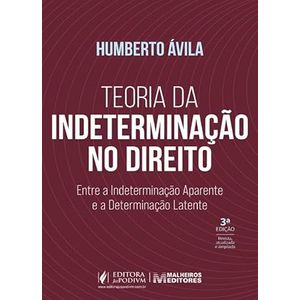 TEORIA DA INDETERMINACAO NO DIREITO - ENTRE A INDETERMINACAO APARENTE E A DETERMINACAO LATENTE