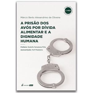 PRISAO DOS AVOS POR DIVIDA ALIMENTAR E A DIGNIDADE HUMANA, A