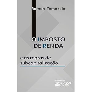 IMPOSTO DE RENDA E AS REGRAS DE SUBCAPITALIZACAO, O