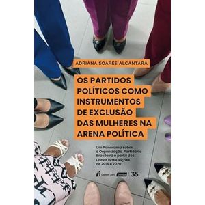 PARTIDOS POLITICOS COMO INSTRUMENTOS DE EXCLUSAO DAS MULHERES NA ARENA POLITICA, OS