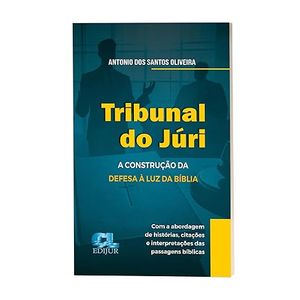 TRIBUNAL DO JURI - A CONSTRUCAO DA DEFESA A LUZ DA BIBLIA
