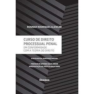 CURSO DE DIREITO PROCESSUAL PENAL - EM CONFORMIDADE COM A TEORIA DO DIREITO