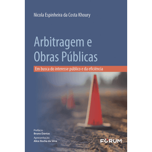 ARBITRAGEM E OBRAS PUBLICAS - EM BUSCA DO INTERESSE PUBLICO E DA EFICIENCIA