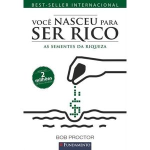 VOCE NASCEU PARA SER RICO - AS SEMENTES DA RIQUEZA