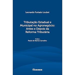 TRIBUTACAO ESTADUAL E MUNICIPAL NO AGRONEGOCIO - ANTES E DEPOIS DA REFORMA TRIBUTARIA