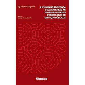 IMUNIDADE RECIPROCA E SUA EXTENSAO AS EMRPESAS ESTATAIS PRESTADOREAS DE SERVICOS PUBLICOS, A