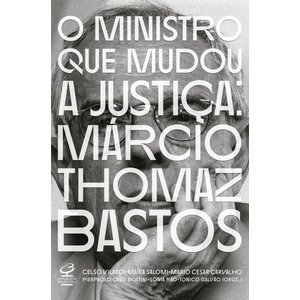 MINISTRO QUE MUDOU A JUSTICA, O - MARCIO THOMAZ BASTOS