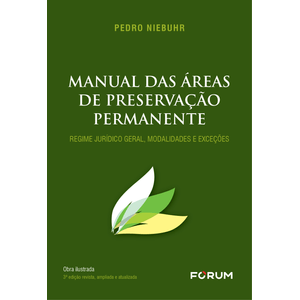 MANUAL DAS AREAS DE PRESERVACAO PERMANENTE: REGIME JURIDICO GERAL, MODALIDADES, EXCECOES