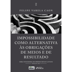 IMPOSSIBILIDADE COMO ALTERNATIVA AS OBRIGACOES DE MEIOS E DE RESULTADOS