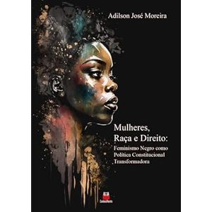 MULHERES RACA E DIREITO - FEMINISMO NEGRO COMO POLITICA CONSTITUCIONAL