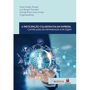PARTICIPACAO COLABORATIVA NA EMPRESA - CONTRIBUICOES DA ADMINISTRACAO E DO DIGITAL, A