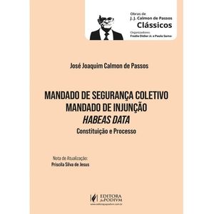 MANDADO DE SEGURANCA COLETIVO MANDADO DE INJUNCAO HABEAS DATA - CONSTITUICAO E PROCESSO