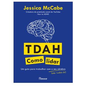 TDAH - COMO LIDAR - UM GUIA PARA TRABALHAR COM O SEU CEREBRO (NAO CONTRA ELE)