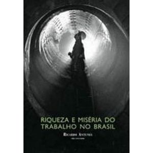 RIQUEZA E MISERIA DO TRABALHO NO BRASIL