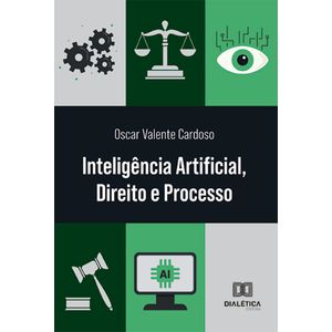 INTELIGENCIA ARTIFICIAL, DIREITO E PROCESSO