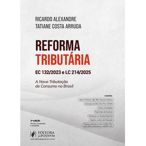 REFORMA TRIBUTARIA - EC 132/2023 E LC 214/2024 - A NOVA TRIBUTACAO DO CONSUMO NO BRASIL