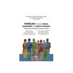 FAMILIAS E SUAS VARIAS DIMENSOES NO DIREITO PRIVADO - ESTUDOS SOB O ENFOQUE CIVIL-CONSTITUCIONAL