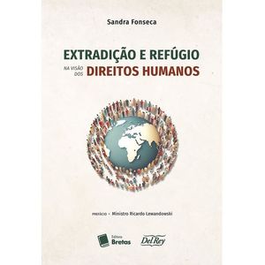 EXTRADICAO E REFUGIO NA VISAO DOS DIREITOS HUMANOS