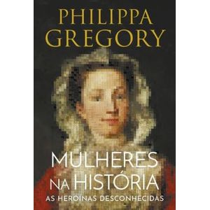 MULHERES NA HISTORIA - AS HEROINAS DESCONHECIDAS