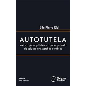 AUTOTUTELA - ENTRE O PODER PUBLICO E O PODER PRIVADO DE SOLUCAO UNILATERAL DE CONFLITOS