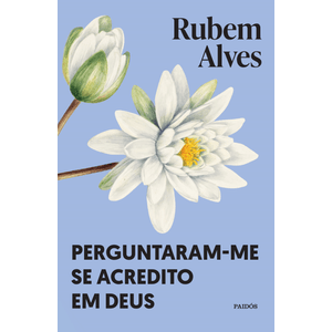 PERGUNTARAM-ME SE ACREDITO EM DEUS