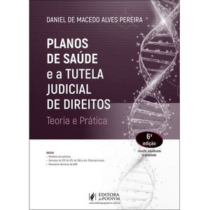 PLANOS DE SAUDE E A TUTELA JUDICIAL DE DIREITOS - TEORIA E PRATICA