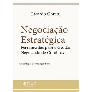 NEGOCIACAO ESTRATEGICA - FERRAMENTAS PARA A GESTAO NEGOCIADA DE CONFLITOS